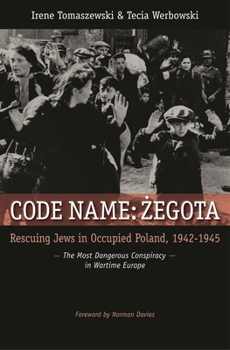 Hardcover Code Name: Zegota: Rescuing Jews in Occupied Poland, 1942-1945: The Most Dangerous Conspiracy in Wartime Europe Book