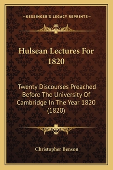 Paperback Hulsean Lectures For 1820: Twenty Discourses Preached Before The University Of Cambridge In The Year 1820 (1820) Book