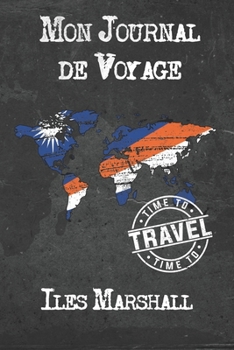 Paperback Mon Journal de Voyage Iles Marshall: 6x9 Carnet de voyage I Journal de voyage avec instructions, Checklists et Bucketlists, cadeau parfait pour votre [French] Book