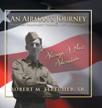 Hardcover An Airman's Journey From 1947 Enlistment through 1972: Always A New Adventure Book