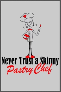 never trust a skinny pastry chef: Notebook Journal for Kids & men , women…. with more than 100 lined page - Composition Size (6*9)