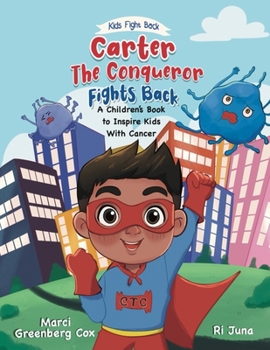 Carter the Conqueror Fights Back: A Children's Book to Inspire Kids With Cancer (Kids Fight Back)
