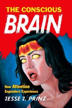 Paperback The Conscious Brain: How Attention Engenders Experience Book