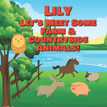 Lily Let's Meet Some Farm & Countryside Animals!: Farm Animals Book for Toddlers - Personalized Baby Books with Your Child's Name in the Story - Child