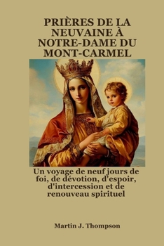 Paperback Prières de la Neuvaine À Notre-Dame Du Mont-Carmel: Un voyage de neuf jours de foi, de dévotion, d'espoir, d'intercession et de renouveau spirituel [French] Book