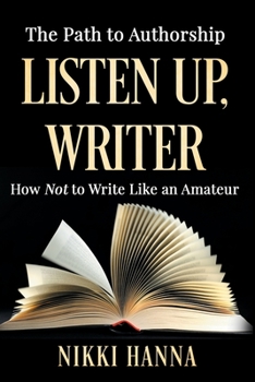 Paperback Listen Up, Writer: How Not to Write Like an Amateur Book