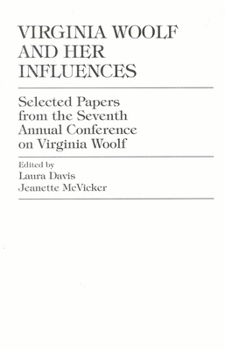 Virginia Woolf and Her Influences: Selected Papers from the Seventh Annual Conference on Virginia Woolf