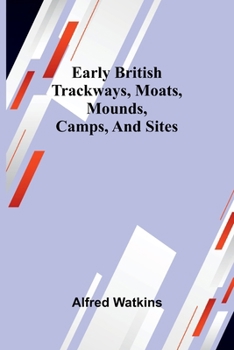 Paperback Early British Trackways, Moats, Mounds, Camps, And Sites Book