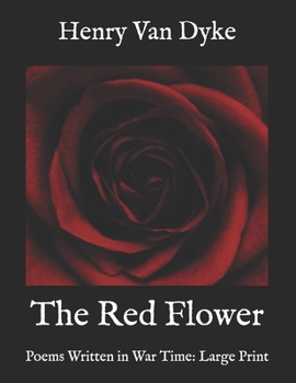 Paperback The Red Flower: Poems Written in War Time: Large Print Book