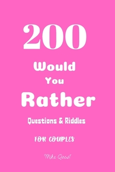 Paperback 200 Would You Rather Questions&Riddles For Couples: Cute, Thought Provoking and Funny Questions and Conversation Icebreaker for Couples. Hot and Sexy Book