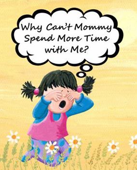 Paperback Why Can't Mommy Spend More Time with Me? Book