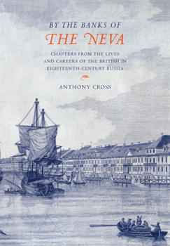 Paperback 'By the Banks of the Neva': Chapters from the Lives and Careers of the British in Eighteenth-Century Russia Book