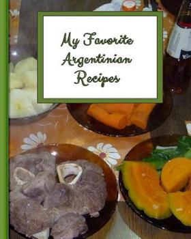 Paperback My Favorite Argentinian Recipes: 150 Pages to Keep My Best Recipes Ever! Book