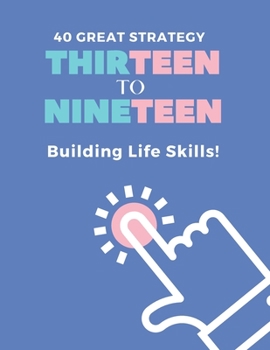 Paperback 40 Great Strategy. THIRTEEN to NINETEEN. Building Life Skills!: It's a Building Skills Time! TEENs! Self-Help, Skills' Development and Dad's Advice Bo Book