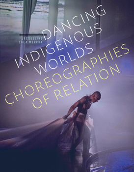 Paperback Dancing Indigenous Worlds: Choreographies of Relation Book