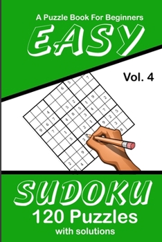 Paperback Easy Sudoku Vol. 4 A Puzzle Book For Beginners: 120 Puzzles With Solutions Book