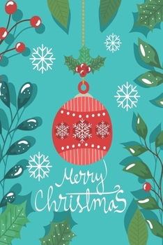Merry Christmas journal Notebook: Perfect Christmas Gifts For Dad From Daughter ( Size 6 X 9 ) Merry Christmas With Ball Decorative And Leafs Design
