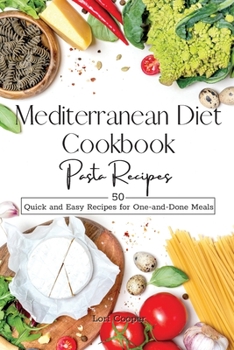 Paperback Mediterranean Diet Cookbook Pasta Recipes: 50 Quick and Easy Recipes for One-and-Done Meals Book