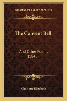 Paperback The Convent Bell: And Other Poems (1845) Book