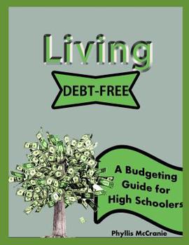 Paperback Living Debt-Free: A Budgeting Guide for High Schoolers Book