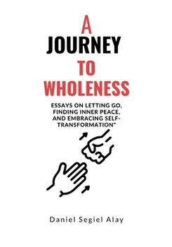 Paperback A journey to wholeness: Essays on Letting Go, Finding Inner Peace, and Embracing Self-Transformation" Book