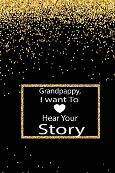 Grandpappy, I want to hear your story: A guided journal to tell me your memories,keepsake questions.This is a great gift to ... family members, grandchildren life Birthday