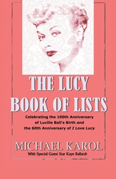 Paperback The Lucy Book of Lists: Celebrating Lucille Ball's Centennial and the 60th Anniversary of I Love Lucy Book