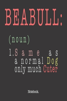 Beabull (noun) 1. Same As A Normal Dog Only Much Cuter: Notebook