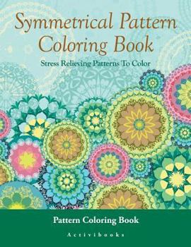 Paperback Symmetrical Pattern Coloring Book: Stress Relieving Patterns To Color - Pattern Coloring Book