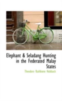 Hardcover Elephant & Seladang Hunting in the Federated Malay States Book