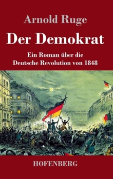 Hardcover Der Demokrat: Ein Roman über die Deutsche Revolution von 1848 [German] Book