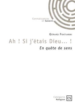 Paperback Ah ! Si j'étais Dieu... !: En quête de sens [French] Book