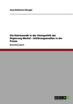 Paperback Die Kehrtwende in der Atompolitik der Regierung Merkel - Erklärungsansätze in der Presse [German] Book