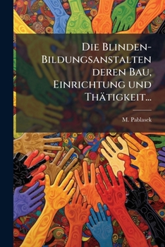 Paperback Die Blinden-Bildungsanstalten deren Bau, Einrichtung und Thätigkeit... [German] Book