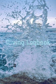 Diving Logbook: HUGE Logbook for 100 DIVES! Scuba Diving Logbook, Diving Journal for Logging Dives, Diver's Notebook, 6 x 9 inch