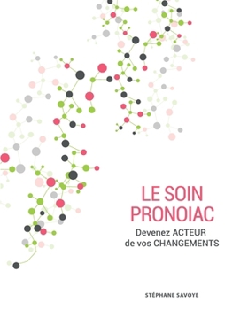 Paperback Le Soin Pronoiac: Devenez acteurs de vos changements ! [French] Book