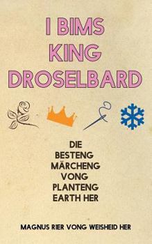 Paperback I Bims King Droselbard: Die Besteng Märcheng Vong Planteng Earth Her [German] Book