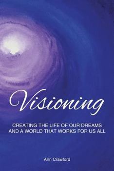 Paperback Visioning: Creating the Life of Our Dreams and a World That Works for Us All Book