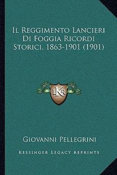 Il Reggimento Lancieri Di Foggia: Ricordi Storici (1863-1901)