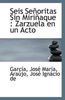 Paperback Seis Senoritas Sin Mirinaque: Zarzuela En Un Acto Book