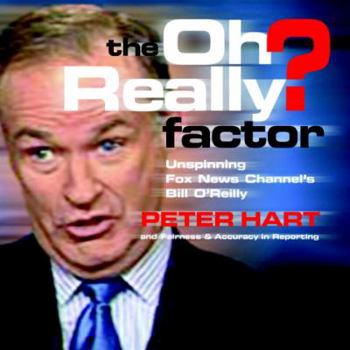 Paperback The Oh Really? Factor: Unspinning Fox News Channel's Bill O'Reilly Book