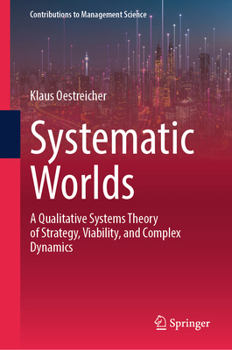 Hardcover Systematic Worlds: A Qualitative Systems Theory of Strategy, Viability, and Complex Dynamics Book