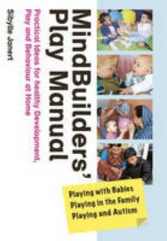 Paperback Mindbuilders' Play Manual: Playing with Babies, Playing in the Family, Playing and Autism: Practical Ideas for Healthy Development, Play and Behaviour at Home Book