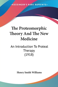 Paperback The Proteomorphic Theory And The New Medicine: An Introduction To Proteal Therapy (1918) Book