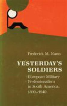 Hardcover Yesterday's Soldiers: European Military Professionalism in South America, 1890-1940 Book