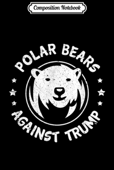 Composition Notebook: Polar Bears Against Trump I Save Polar Bear  Journal/Notebook Blank Lined Ruled 6x9 100 Pages