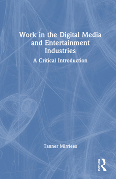 Hardcover Work in the Digital Media and Entertainment Industries: A Critical Introduction Book