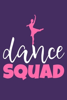 Dance Squad: Blank Lined Notebook Journal: Gifts For Ballet Dancers Dance Team Squad Prima Ballerina Girls Her 6x9 | 110 Blank  Pages | Plain White Paper | Soft Cover Book