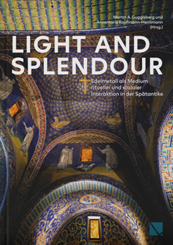 Hardcover Light and Splendour: Edelmetall ALS Medium Ritueller Und Sozialer Interaktion in Der Spatantike [German] Book