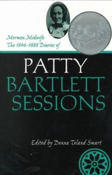 Mormon Midwife: The 1846-1888 Diaries of Patty Bartlett Sessions (Life Writings Frontier Women) - Book  of the Life Writings of Frontier Women Series